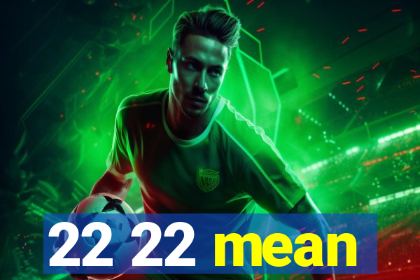 22 22 mean